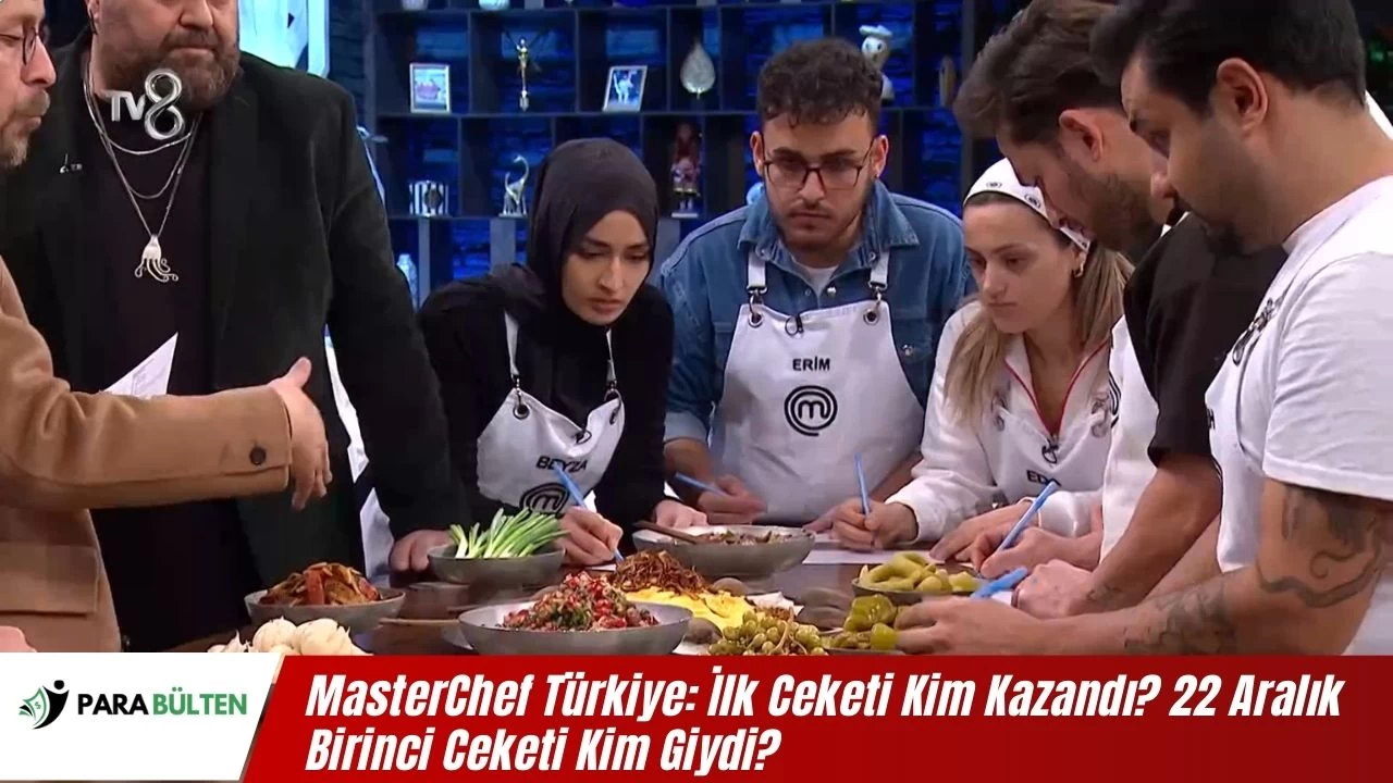 MasterChef Türkiye: İlk Ceketi Kim Kazandı? 22 Aralık Birinci Ceketi Kim Giydi? İşte Kazanan İsim!