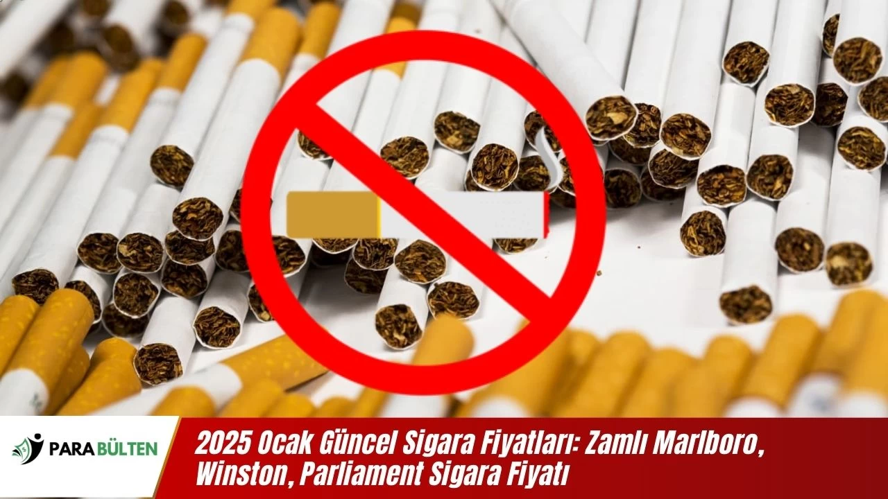 Güncel Sigara Fiyatları 2025 Ocak Zamlı Marlboro, Kent, Winston, Parliament Sigara Fiyatı Listesi