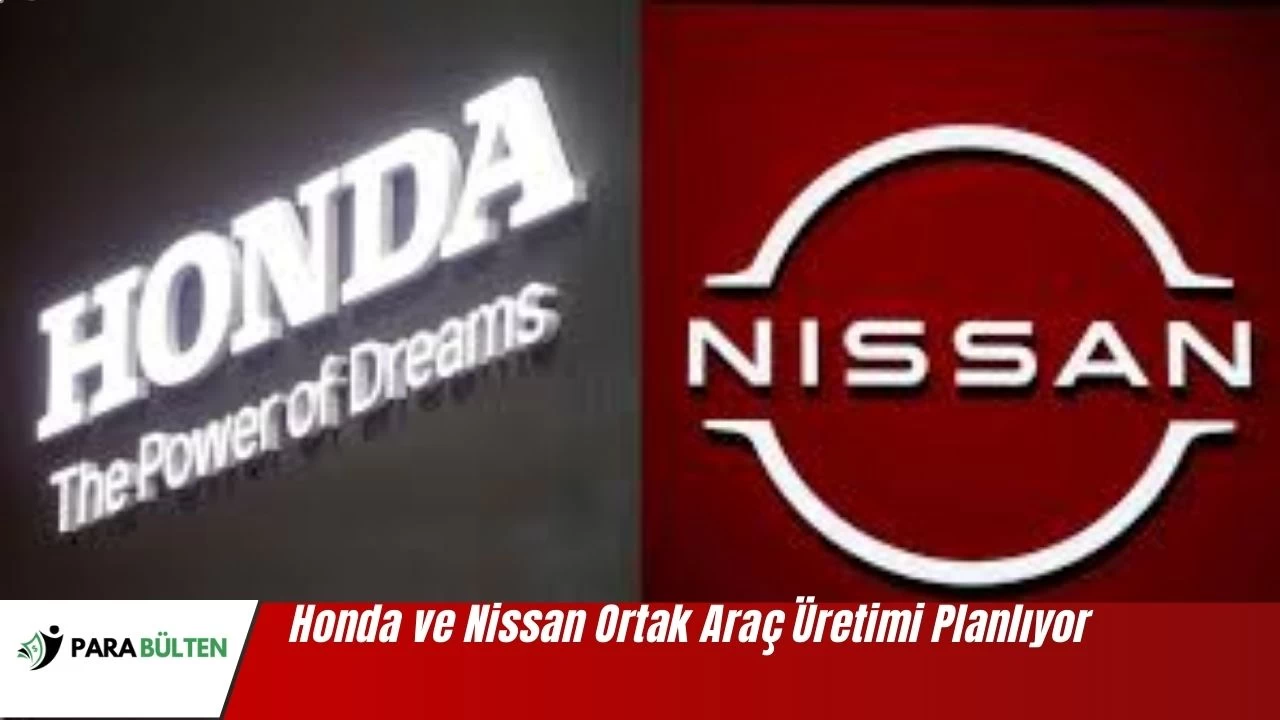 Honda ve Nissan Ortak Araç Üretimi Planlıyor