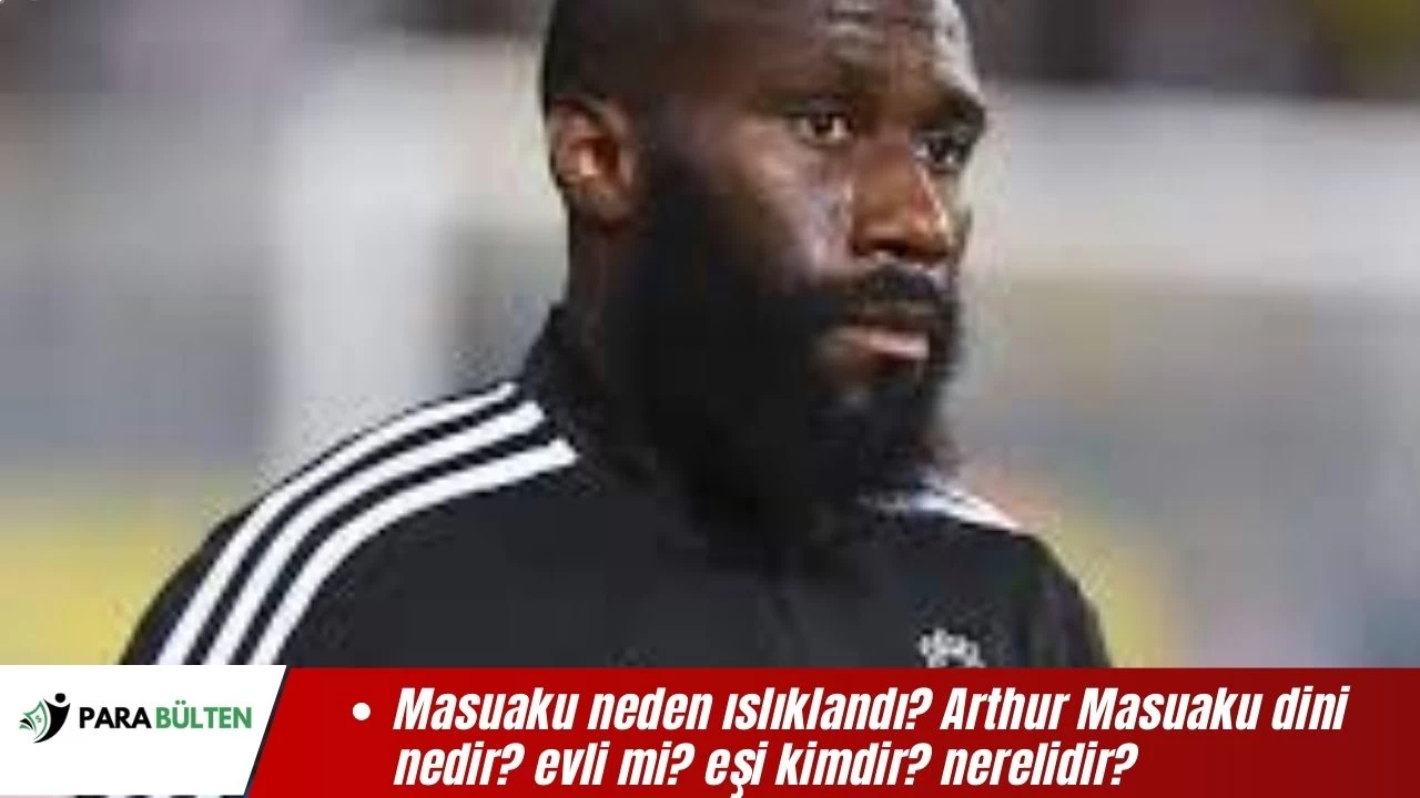 Masuaku neden ıslıklandı? Arthur Masuaku dini nedir? evli mi? eşi kimdir? nerelidir?