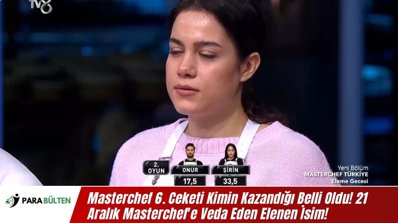 Masterchef 6. Ceketi Kimin Kazandığı Belli Oldu! 21 Aralık Masterchef'e Veda Eden Elenen İsim Şirin Oldu!