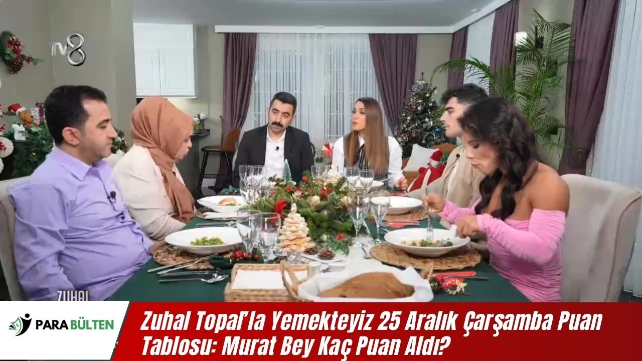 Zuhal Topal’la Yemekteyiz 25 Aralık Çarşamba Puan Tablosu: Murat Bey Kaç Puan Aldı?