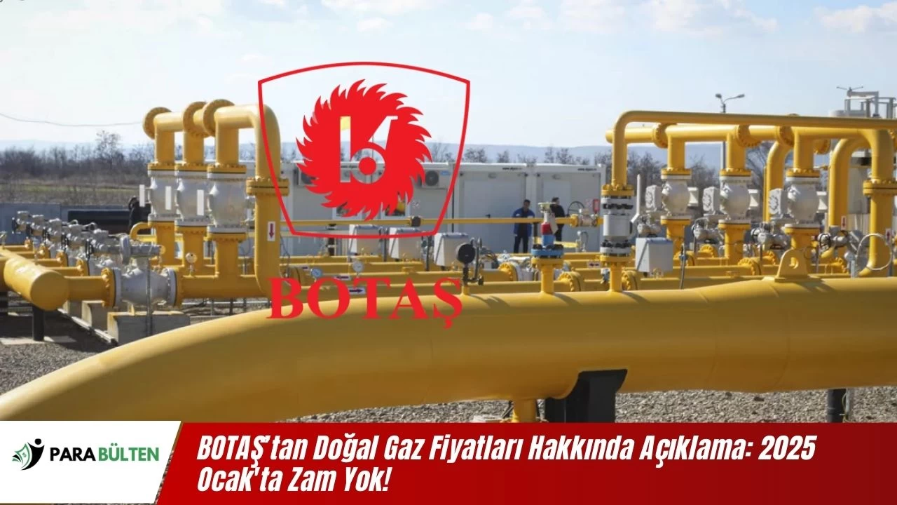 BOTAŞ’tan Doğal Gaz Fiyatları Hakkında Açıklama: 2025 Ocak'ta Zam Yok!