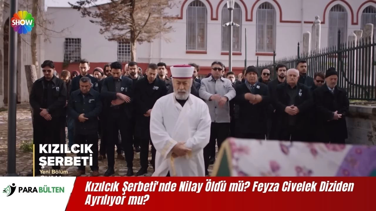 Kızılcık Şerbeti'nde Nilay Öldü mü? Feyza Civelek Diziden Ayrılıyor mu?