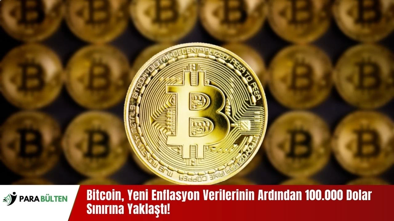 Bitcoin, Yeni Enflasyon Verilerinin Ardından 100.000 Dolar Sınırına Yaklaştı!