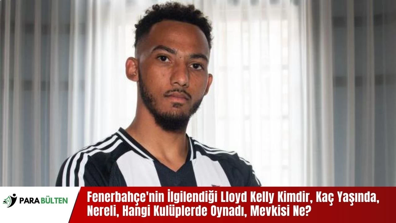 Fenerbahçe'nin İlgilendiği Lloyd Kelly Kimdir, Kaç Yaşında, Nereli, Hangi Kulüplerde Oynadı, Mevkisi Ne?