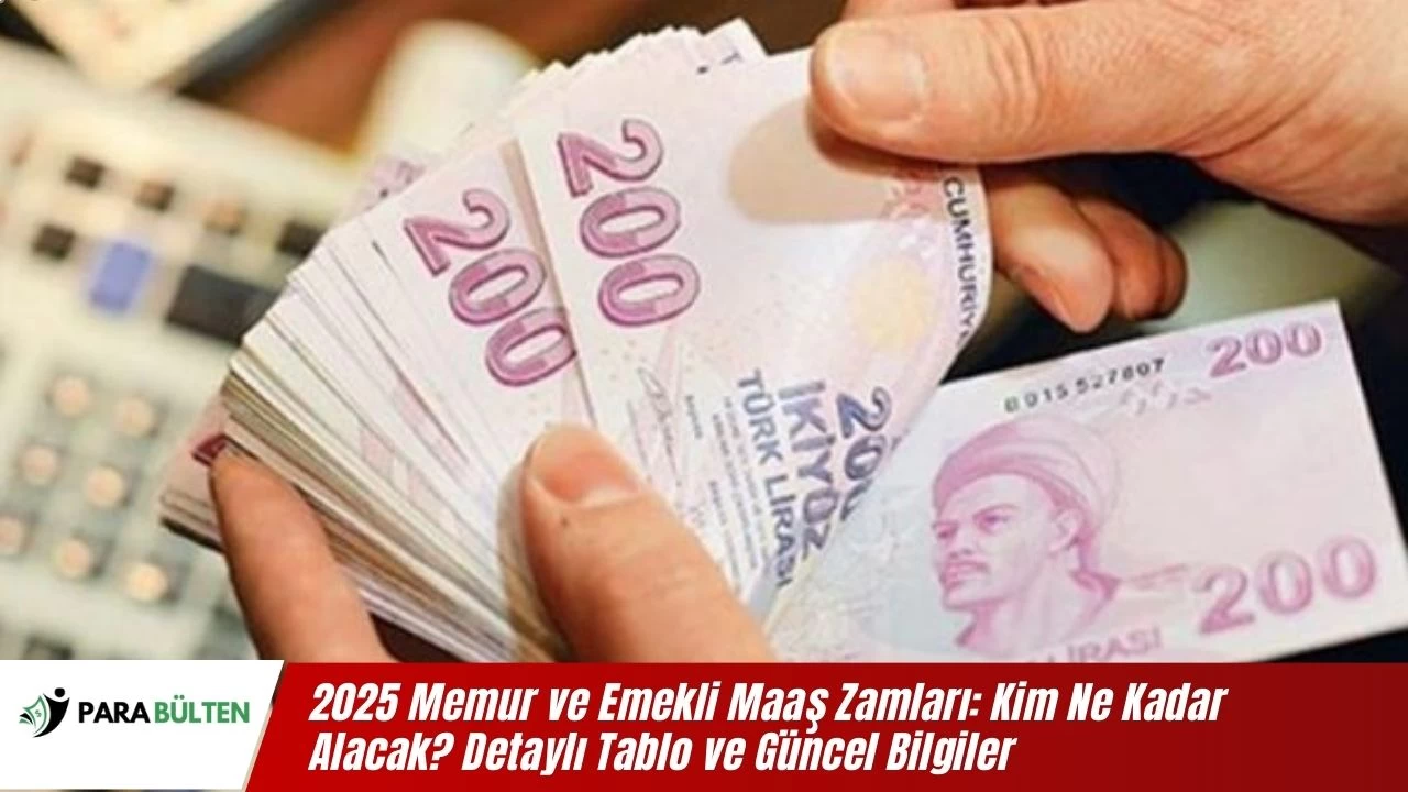 2025 Memur ve Emekli Maaş Zamları: Kim Ne Kadar Alacak? Detaylı Tablo ve Güncel Bilgiler