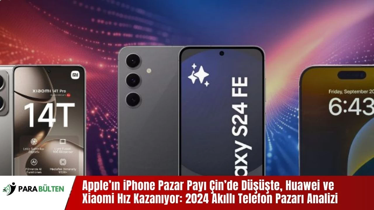 Apple’ın iPhone Pazar Payı Çin’de Düşüşte, Huawei ve Xiaomi Hız Kazanıyor: 2024 Akıllı Telefon Pazarı Analizi