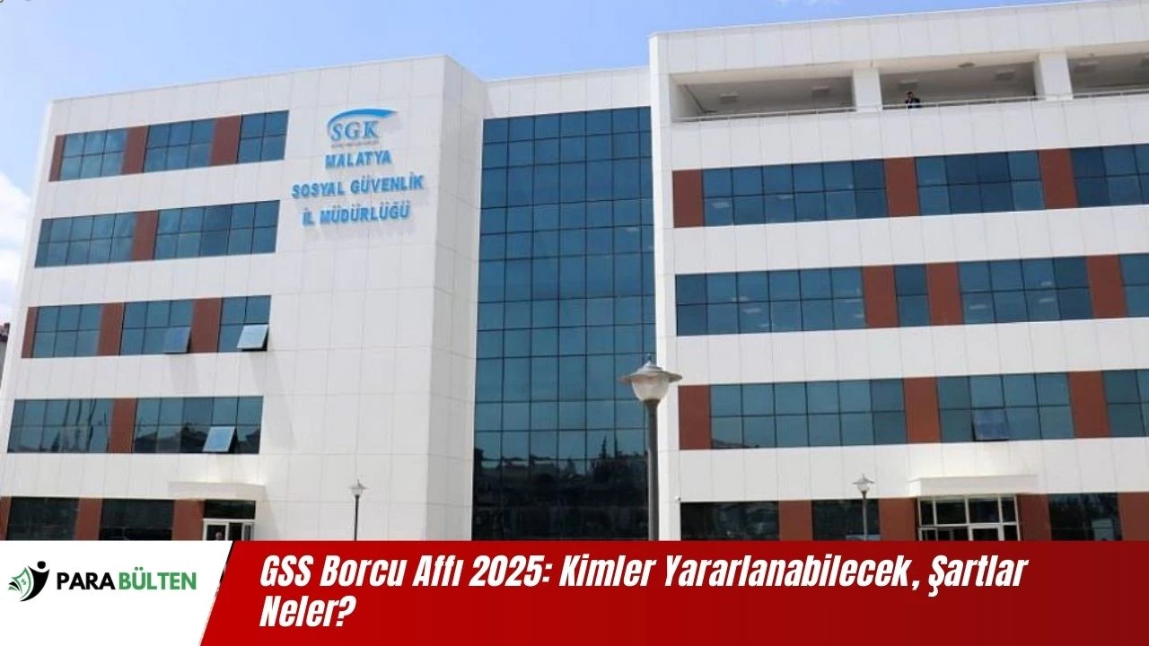 GSS Borcu Affı 2025: Kimler Yararlanabilecek, Şartlar Neler?