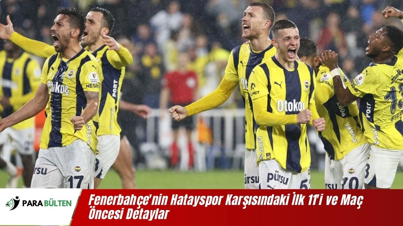 Fenerbahçe'nin Hatayspor Karşısındaki İlk 11'i ve Maç Öncesi Detaylar