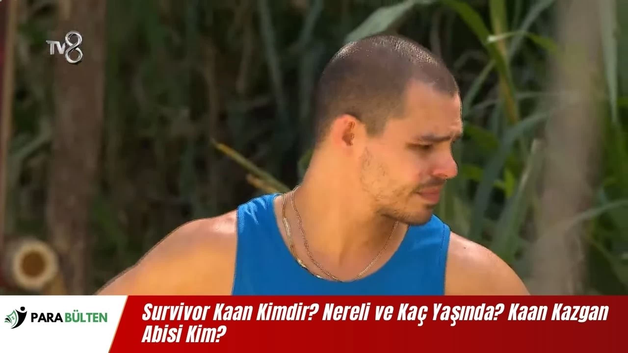 Survivor Kaan Kimdir? Nereli ve Kaç Yaşında? Kaan Kazgan Abisi Kim?