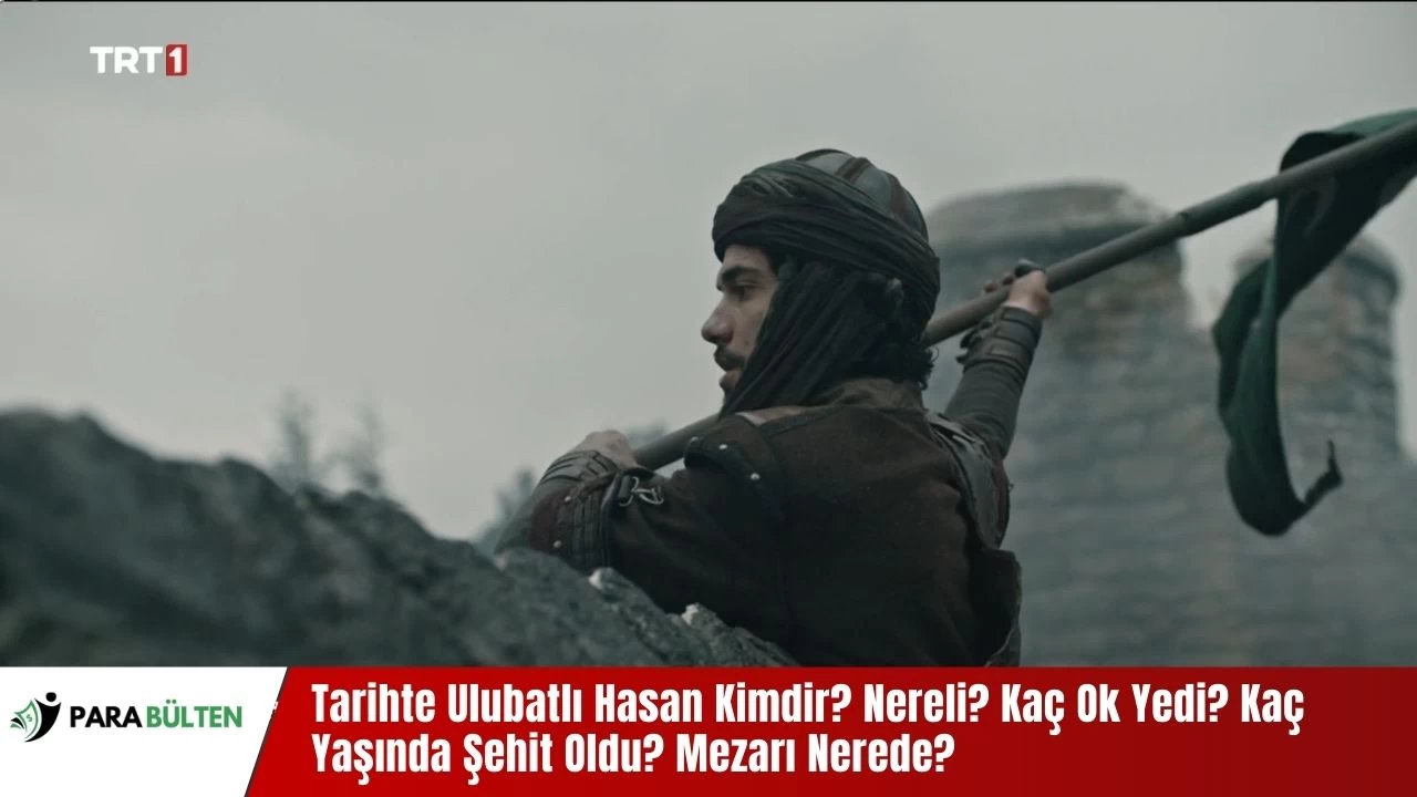 Tarihte Ulubatlı Hasan Kimdir? Nereli? Kaç Ok Yedi? Kaç Yaşında Şehit Oldu? Mezarı Nerede?