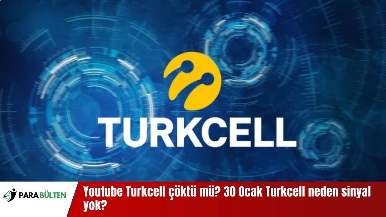 Youtube Turkcell çöktü mü? 30 Ocak Turkcell neden sinyal yok? 