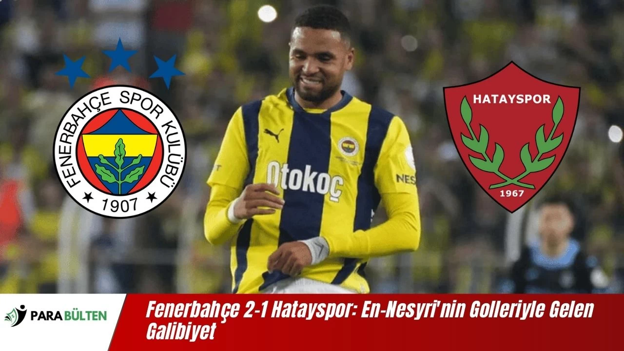 Fenerbahçe 2-1 Hatayspor: En-Nesyri'nin Golleriyle Gelen Galibiyet