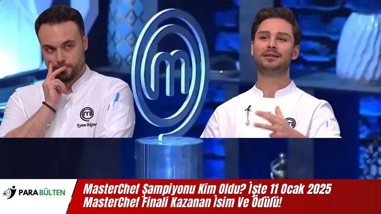 MasterChef Şampiyonu Kim Oldu? Kim Kazandı? İşte 11 Ocak 2025 MasterChef Finali Kazanan İsim Ve Ödülü!