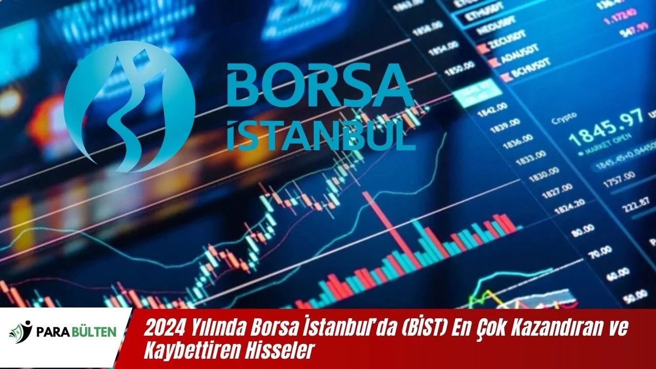 2024 Yılında Borsa İstanbul’da (BİST) En Çok Kazandıran ve Kaybettiren Hisseler