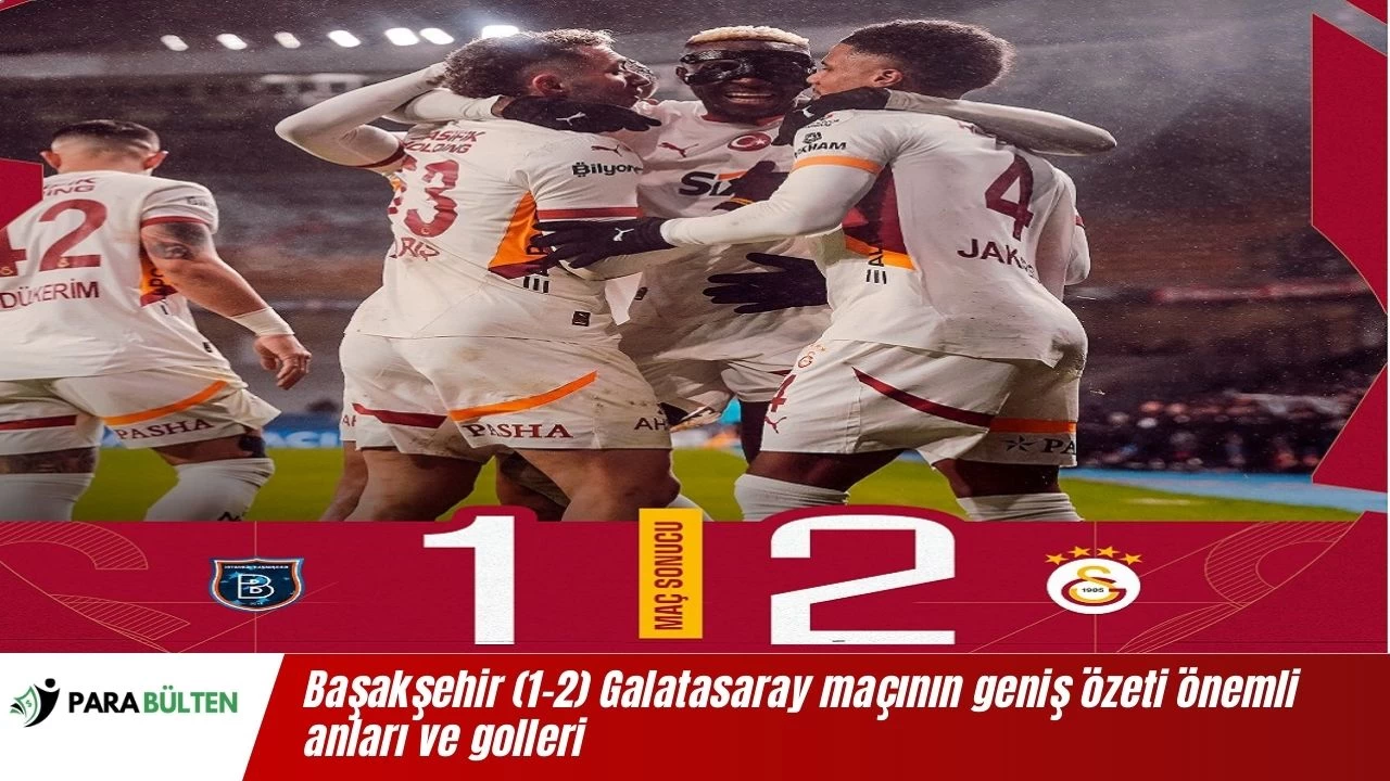 Başakşehir (1-2) Galatasaray maçının geniş özeti önemli anları ve golleri