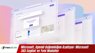 Microsoft, OpenAI Bağımlılığını Azaltıyor: Microsoft 365 Copilot ve Yeni Modeller