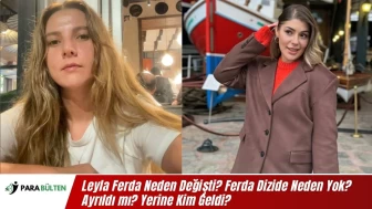 Leyla Ferda Neden Değişti? Ferda Dizide Neden Yok? Ayrıldı mı? Yerine Kim Geldi?