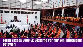 Torba Yasada 3600 Ek Gösterge Var mı? Yeni Düzenleme Detayları