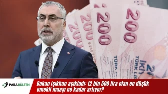 Bakan Işıkhan açıkladı: 12 bin 500 lira olan en düşük emekli maaşı ne kadar artıyor?