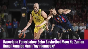 Barcelona Fenerbahçe Beko Basketbol Maçı Ne Zaman Hangi Kanalda Canlı Yayınlanacak?