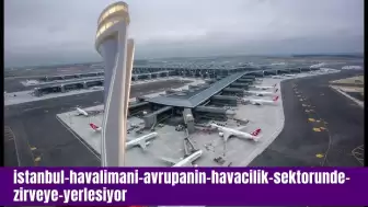 İstanbul Havalimanı, Avrupa'nın Havacılık Sektöründe Zirveye Yerleşiyor