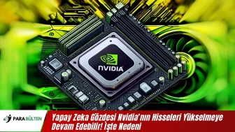 Yapay Zeka Gözdesi Nvidia’nın Hisseleri Yükselmeye Devam Edebilir! İşte Nedeni