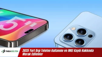 Yurt Dışı Telefon Ne Zaman Açılır? 2025 ve IMEI Kaydı Hakkında Merak Edilenler