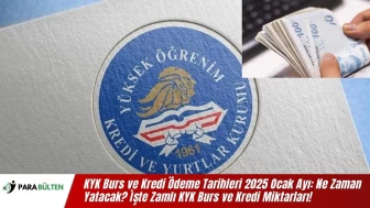 KYK Burs ve Kredi Ödeme Tarihleri 2025 Ocak Ayı: Ne Zaman Yatacak? İşte Zamlı KYK Burs ve Kredi Miktarları!