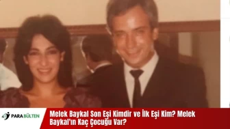 Melek Baykal Son Eşi Kimdir ve İlk Eşi Kim? Melek Baykal'ın Kaç Çocuğu Var?