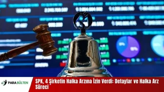 SPK, 4 Şirketin Halka Arzına İzin Verdi: Detaylar ve Halka Arz Süreci