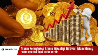 Trump Konuştukça Altının Yükselişi Sürüyor: İslam Memiş 'Altın Rekoru' İçin Tarih Verdi!