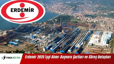 Erdemir 2025 İşçi Alımı: Başvuru Şartları ve Süreç Detayları