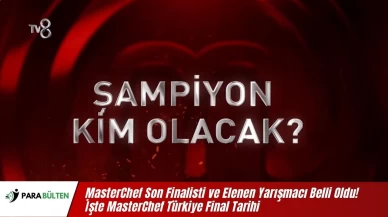 MasterChef Son Finalisti ve Elenen Yarışmacı Belli Oldu! İşte MasterChef Türkiye Final Tarihi