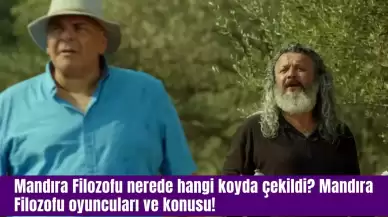 Mandıra Filozofu nerede hangi koyda çekildi? Mandıra Filozofu oyuncuları ve konusu!