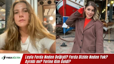 Leyla Ferda Neden Değişti? Ferda Dizide Neden Yok? Ayrıldı mı? Yerine Kim Geldi?