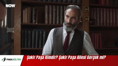 Şakir Paşa Kimdir? Şakir Paşa Ailesi Gerçek mi?