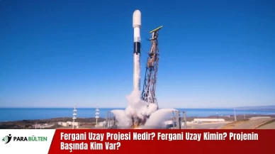 Fergani Uzay Projesi Nedir? Fergani Uzay Kimin? Projenin Başında Kim Var?