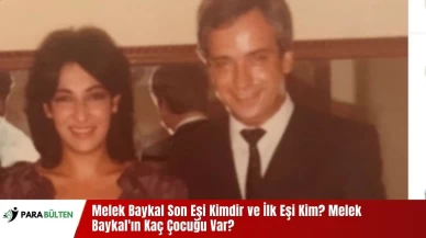 Melek Baykal Son Eşi Kimdir ve İlk Eşi Kim? Melek Baykal'ın Kaç Çocuğu Var?