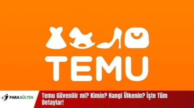 Temu Güvenilir mi? Kimin? Hangi Ülkenin? İşte Tüm Detaylar!