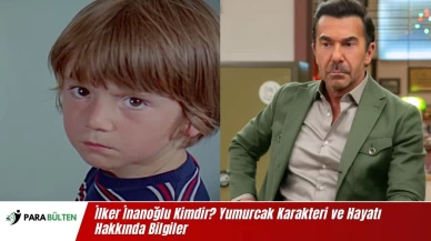 İlker İnanoğlu Kimdir? Yumurcak Karakteri ve Hayatı Hakkında Bilgiler