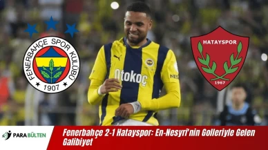 Fenerbahçe 2-1 Hatayspor: En-Nesyri'nin Golleriyle Gelen Galibiyet