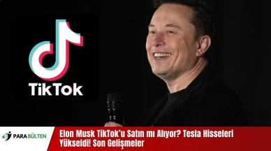 Elon Musk TikTok’u Satın mı Alıyor? Tesla Hisseleri Yükseldi! Son Gelişmeler