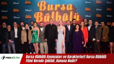 Bursa Bülbülü Oyuncuları ve Karakterleri! Bursa Bülbülü Filmi Nerede Çekildi, Konusu Nedir?