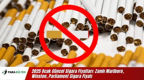 Güncel Sigara Fiyatları Listesi 2025 Ocak Zamlı Marlboro, Kent, Monte Carlo, Winston, Palmall, Parliament Sigara Fiyatı