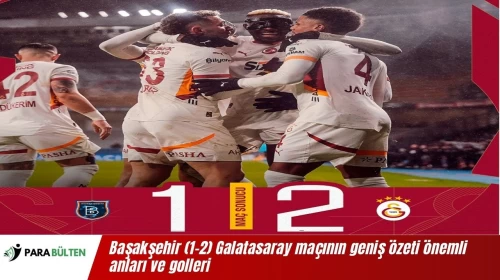 Başakşehir (1-2) Galatasaray maçının geniş özeti önemli anları ve golleri