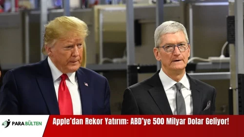 Apple’dan Rekor Yatırım: ABD’ye 500 Milyar Dolar Geliyor!