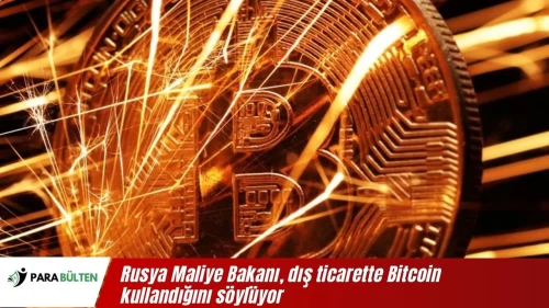 Rusya Maliye Bakanı, dış ticarette Bitcoin kullandığını söylüyor