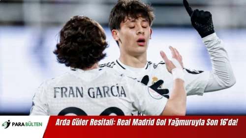 Arda Güler Resitali: Real Madrid Gol Yağmuruyla Son 16’da!